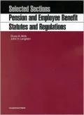 Pension and Employee Benefit Statutes and Regulations: Selected Sections