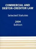 Commercial & Debtor-Creditor Law, 2004 Selected Statutes