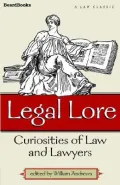 Legal Lore Curiosities of Law and Lawyers