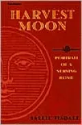 Harvest Moon: Portrait of a Nursing Home