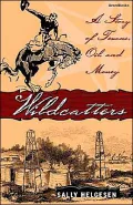 Wildcatters: A Story of Texans, Oil, and Money
