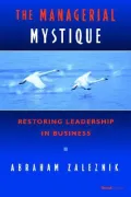 Managerial Mystique Restoring Leadership in Business