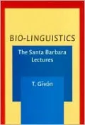 Bio-Linguistics: The Santa Barbara Lectures