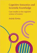 Cognitive Semantics and Scientific Knowledge Case Studies in the Cognitive Science of Science