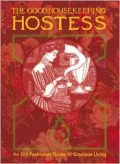 The Good Housekeeping Hostess: An Old-Fashioned Guide to Gracious Living