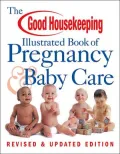 The Good Housekeeping Illustrated Book of Pregnancy & Baby Care: Revised & Updated Edition