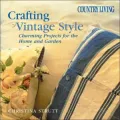 Country Living Crafting Vintage Style: Charming Projects for Home and Garden