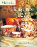 Victoria The Pleasures of Tea: Recipes and Rituals