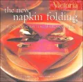 Victoria The New Napkin Folding: Fresh Ideas for a Well-Dressed Table