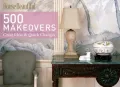 House Beautiful 500 Makeovers: Great Ideas & Quick Changes
