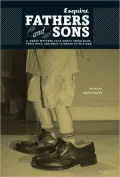 Fathers and Sons: 11 Great Writers Talk about Their Dads, Their Boys, and What It Means to Be a Man
