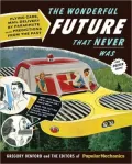 The Wonderful Future That Never Was: Flying Cars, Mail Delivery by Parachute, and Other Predictions from the Past