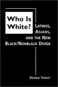 Who Is White?: Latinos, Asians, and the New Black/Nonblack Divide