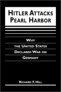 Hitler Attacks Pearl Harbor: Why the United States Delcared War on Germany