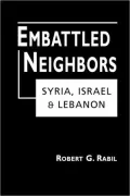Embattled Neighbors: Syria, Israel, and Lebanon