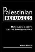 Palestinian Refugees: Mythology, Identity, and the Search for Peace