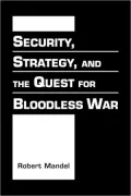 Security, Strategy, and the Quest for Bloodless War