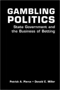 Gambling Politics State Government and the Business of Betting