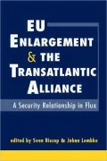 EU Enlargement and the Transatlantic Alliance: A Security Relationship in Flux