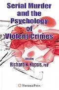 Serial Murder and the Psychology of Violent Crime