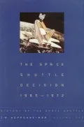 History of the Space Shuttle Vol. 1: The Space Shuttle Decision, 1965-1972