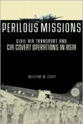 Perilous Missions : Civil Air Transport and the CIA Covert Operations in Asia