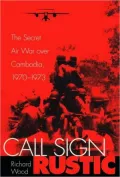 Call Sign Rustic : The Secret Air War over Cambodia, 1970-1973