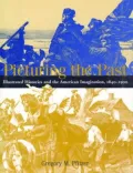 Picturing the Past : Illustrated Histories and the American Imagination, 1840-1900