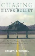 Chasing the Silver Bullet: USAF Weapons Development from Vietnam to Desert Storm