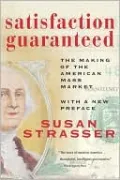 Satisfaction Guaranteed: The Making of the American Mass Market