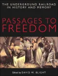 Passages to Freedom The Underground Railway in History and Memory