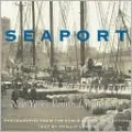 Seaport: New York's Vanished Waterfront
