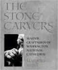 The Stone Carvers: Master Craftsmen of Washington National Cathedral