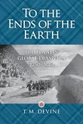 To the Ends of the Earth: Scotland's Global Diaspora, 1750-2010