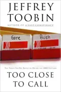 Too Close to Call: The Thirty-Six-Day Battle to Decide the 2000 Election