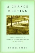 A Chance Meeting: Intertwined Lives of American Writers and Artists, 1854-1967