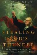 Stealing God's Thunder: Benjamin Franklin's Lightning Rod and the Invention of America