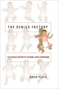Genius Factory: The Curious History of the Nobel Prize Sperm Bank
