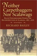 Neither Carpetbaggers nor Scalawags: Black Officeholders during the Reconstruction of Alabama 1867 - 1878