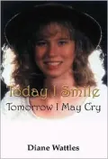 Today I Smile: Tomorrow I May Cry