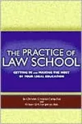 The Practice of Law School: Getting In and Making the Most of Your Legal Education