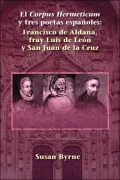 El Corpus Hermeticum y tres poetas Espanoles: Francisco de Aldana, fray Luis de Leon y San Juan de la Cruz