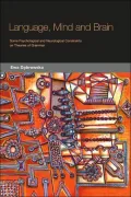 Language, Mind and Brain: Some Psychological and Neurological Constraints on Theories of Grammar
