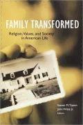Family Transformed Religion, Values, And Society in American Life