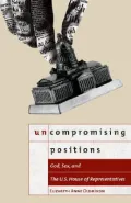 Uncompromising Positions: God, Sex, and the U. S. House of Representatives