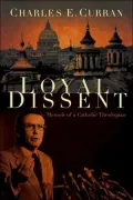 Loyal Dissent: Memoir of a Catholic Theologian