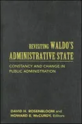 Revisiting Waldo's Administrative State: Constancy and Change in Public Administration