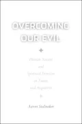 Overcoming Our Evil : Human Nature and Spiritual Exercises in Xunzi and Augustine