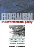 Federalism and Environmental Policy: Trust and the Politics of Implementation