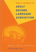 Mind and Context in Adult Second Language Acquisition: Methods, Theory, and Practice